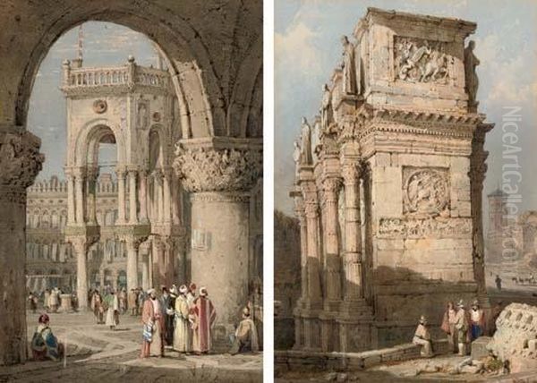 The Arch Of St Mark's, Venice, 
With Figures In Oriental Costume In The Foreground; And The Arch Of 
Constantine, Rome Oil Painting by Samuel Prout